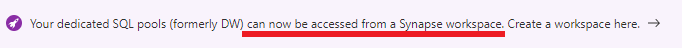 Screenshot from the Azure portal of the purple ribbon alerting you that your dedicated SQL pool (formerly SQL DW) can now be accessed from a Synapse workspace.