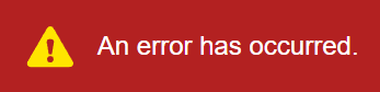 The default error UI rendered by an error boundary, which has a red background, the text 'An error has occurred,' and a yellow caution icon with an exclamation point inside of it.