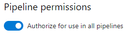 Screenshot of the Pipeline permissions section with the Authorize for use in all pipelines option selected.