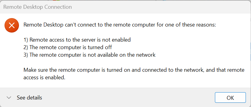 Boîte de dialogue modale pour la connexion Bureau à distance qui affiche une erreur indiquant : « Bureau à distance ne peut pas se connecter à l’ordinateur distant... Vérifiez que l’ordinateur distant est activé et connecté au réseau, mais aussi que l’accès à distance est activé »