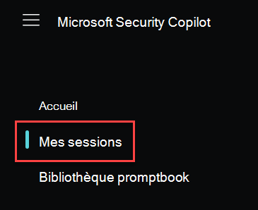 Capture d’écran montrant le menu Accueil Microsoft Security Copilot avec Mes sessions en surbrillance.