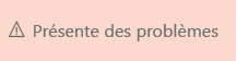 Zone orange avec le texte Problèmes et une icône de danger