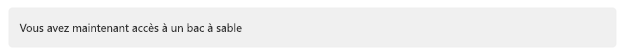 Notification Vous avez maintenant accès à un bac à sable