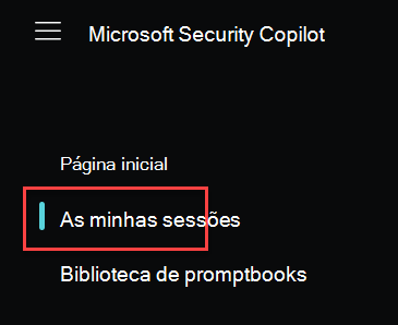 Captura de ecrã que mostra o menu Microsoft Security Copilot Base com As minhas sessões realçadas.