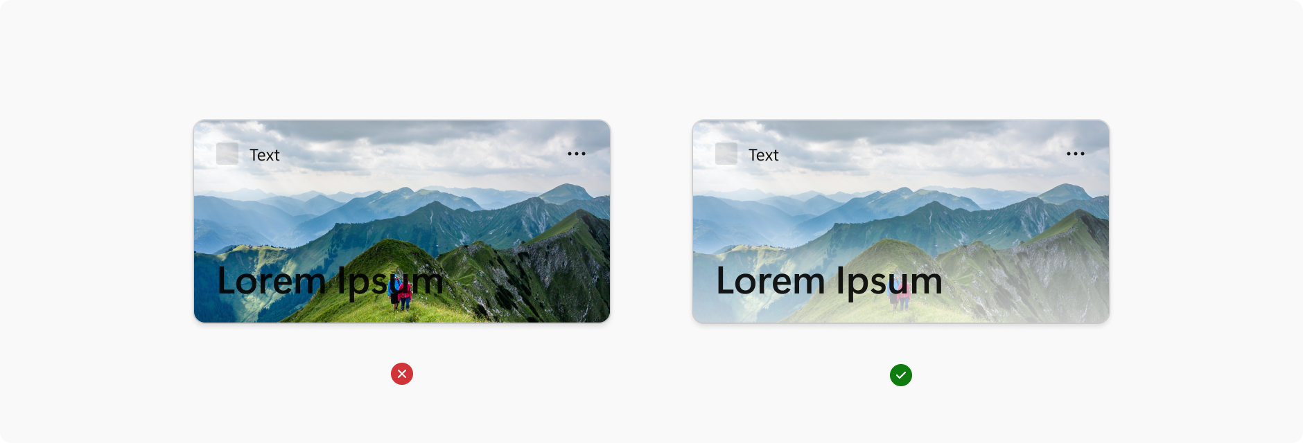 Dois exemplos de widgets lado a lado. O exemplo à esquerda tem uma imagem de plano de fundo com cor altamente saturada e texto em uma fonte escura. A imagem é marcada com um X vermelho para indicar que o baixo contraste torna o texto ilegível. A imagem à direita tem um plano de fundo com cor sem saturação e texto em uma fonte preta escura. A imagem possui uma marca de seleção verde para indicar que o alto contraste torna o texto legível.