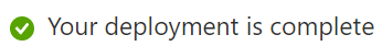 Screenshot that shows a green checkmark and the message Your deployment is complete.