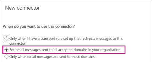 Mostra a página do assistente de conectores do Centro de administração do Exchange Clássico: Quando pretende utilizar este conector? A segunda opção está selecionada. Esta opção é: para mensagens de e-mail enviadas para todos os domínios aceites na sua organização.